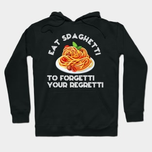 eat spaghetti to forgetti your regretti Hoodie